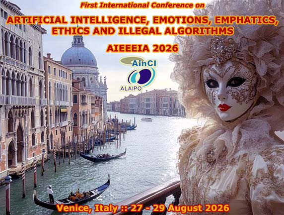 1st International Conference on Artificial Intelligence, Emotions, Emphatics, Ethics and Illegal Algorithms (AIEEEIA 2026) :: Venice - Italy, August 27 - 29, 2026